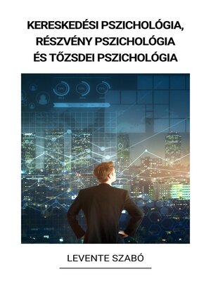 cover image of Kereskedési pszichológia, Részvény Pszichológia és Tőzsdei Pszichológia